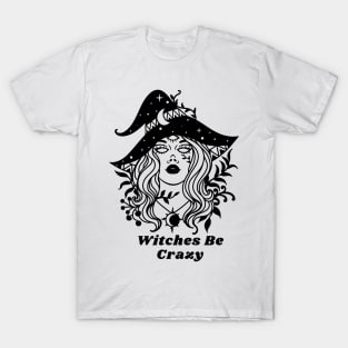 Witches Be Crazy good witches please Halloween spooky vibes T-Shirt